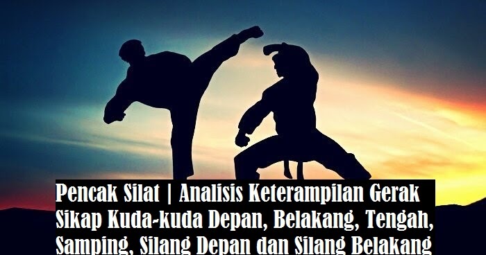 Pencak Silat Analisis Keterampilan Gerak Sikap Kuda Kuda Depan Belakang Tengah Samping Silang Depan Dan Silang Belakang Pencak Silat Analisis Keterampilan Gerak Sikap Kuda Kuda Depan Belakang Tengah Samping Silang Depan Dan Silang Belakang