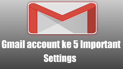 5 Most Important Gmail Settings