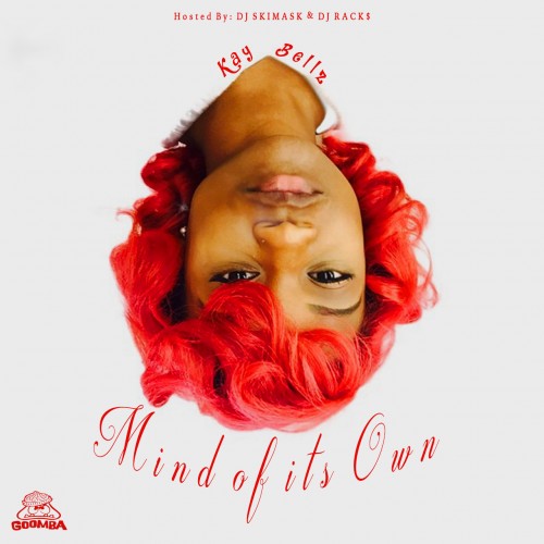 Kay Bellz - "Mind Of Its Own" (Mixtape Stream/Free Download)