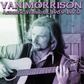 Albums That Should Exist: Van Morrison - Acoustic Versions, 1969-1970