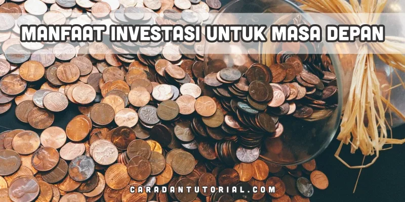 Manfaat Investasi Sejak Dini: Cuma Modal Masa Depan Cerah