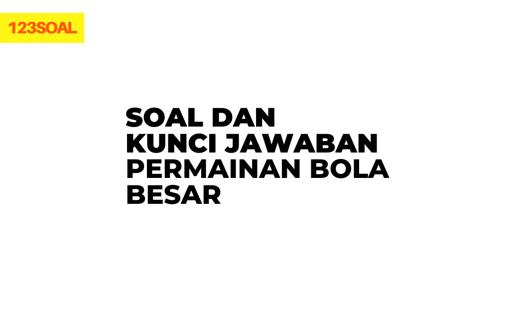 soal dan kunci jawaban permainan bola besar