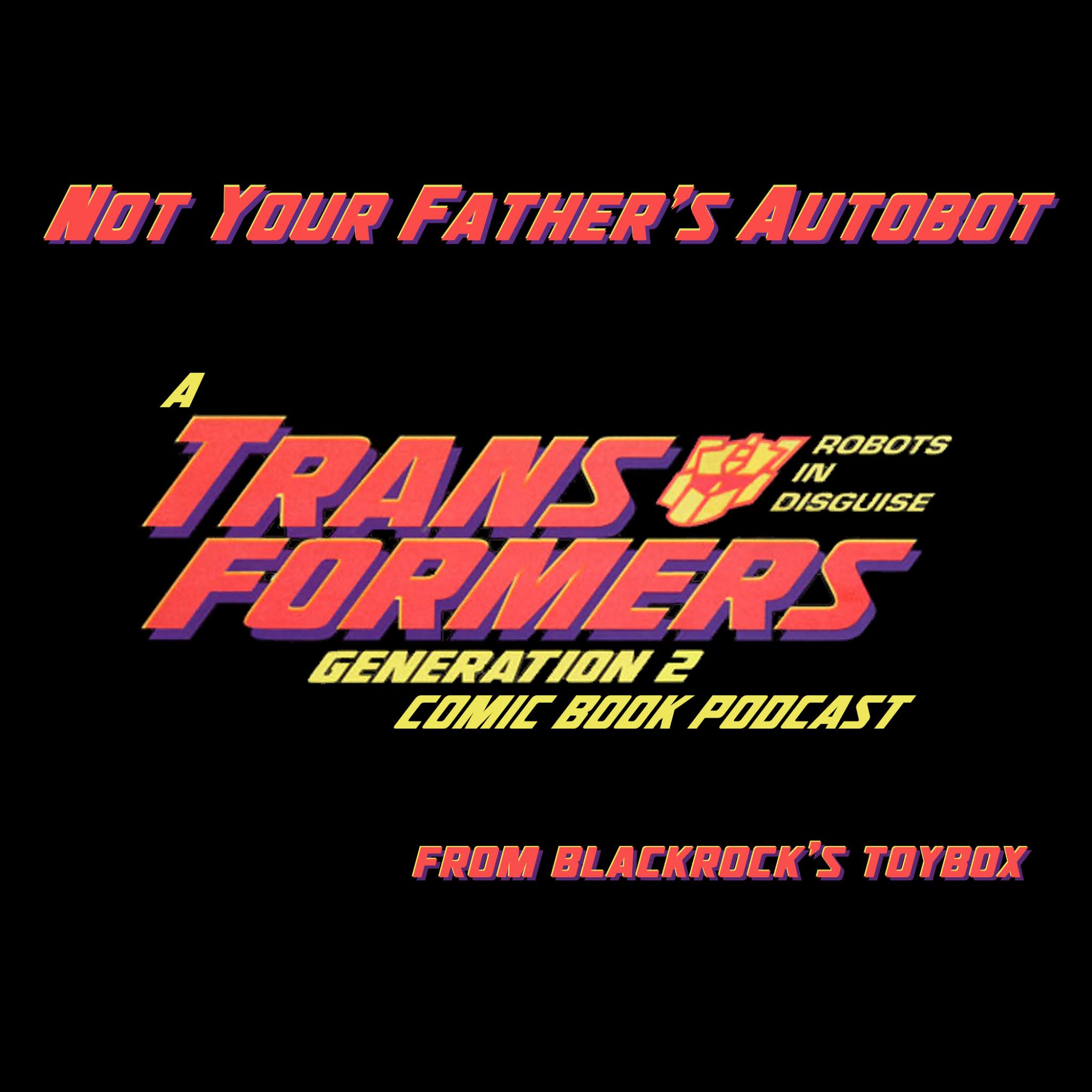 Blackrock's Toybox Not Your Father's Autobot Episode 1