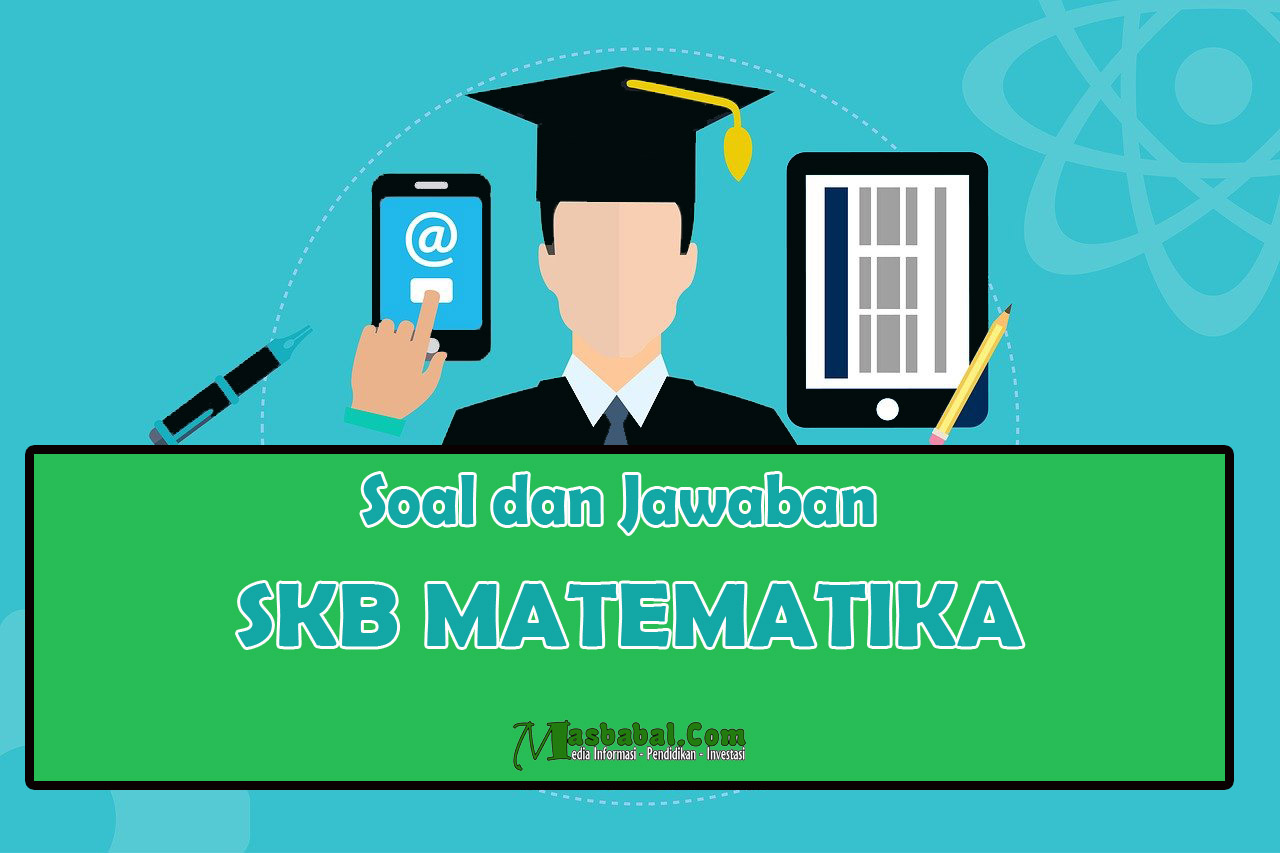 Soal Skb Matematika A Tahun 2021 Lengkap Jawaban Masbabal Com