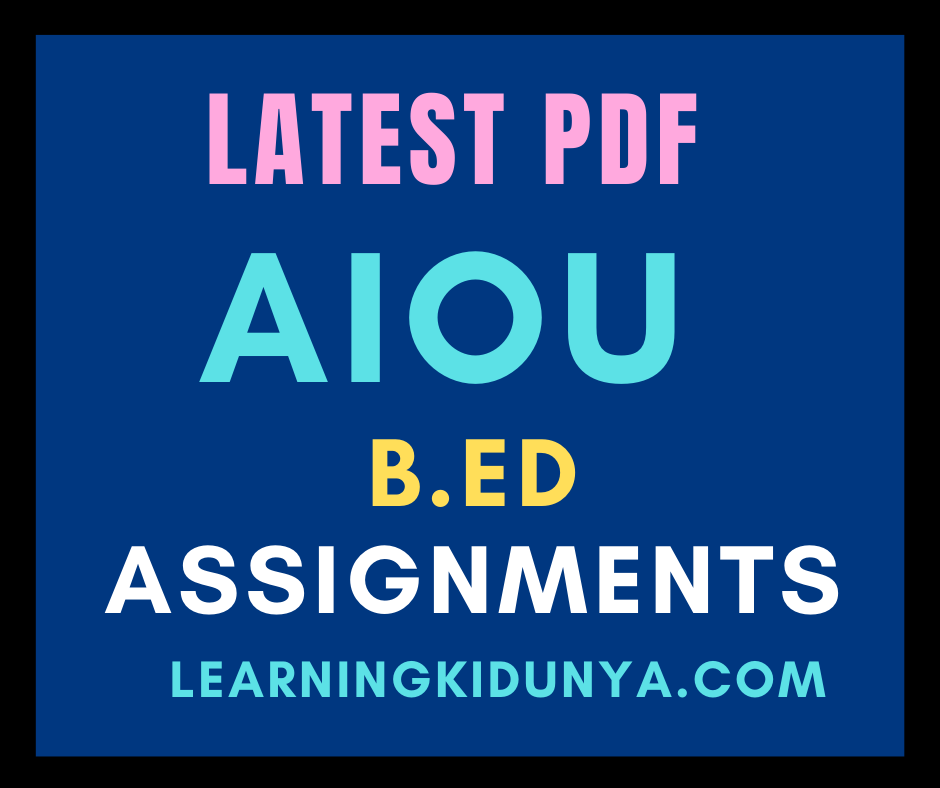 B.ed Assignments Spring 2020 AIOU Assignments 2021 Learning ki dunya