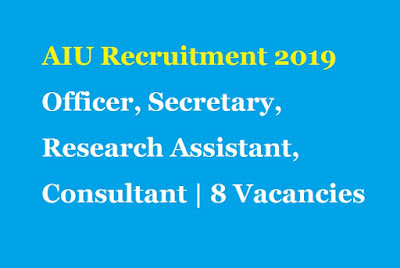AIU Recruitment 2019 – Officer, Secretary, Research Assistant, Consultant | 8 Vacancies aiu-recruitment-2019