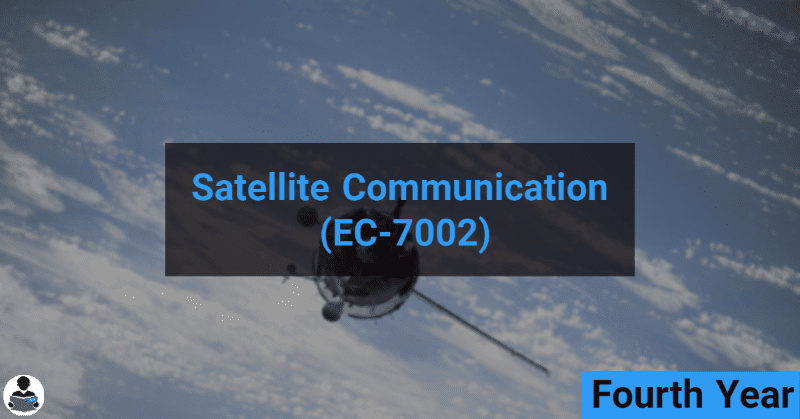 Satellite Communication (EC-7002) RGPV notes CBGS Bachelor of engineering Satellite Communication (EC-7002) RGPV notes CBGS Bachelor of engineering
