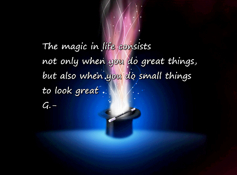 The magic in lie consists not only when you do great things, but also when you do small thins to look great