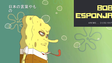 BOB ESPONJA: Anime... Desu Ka? | ESPECIAL
