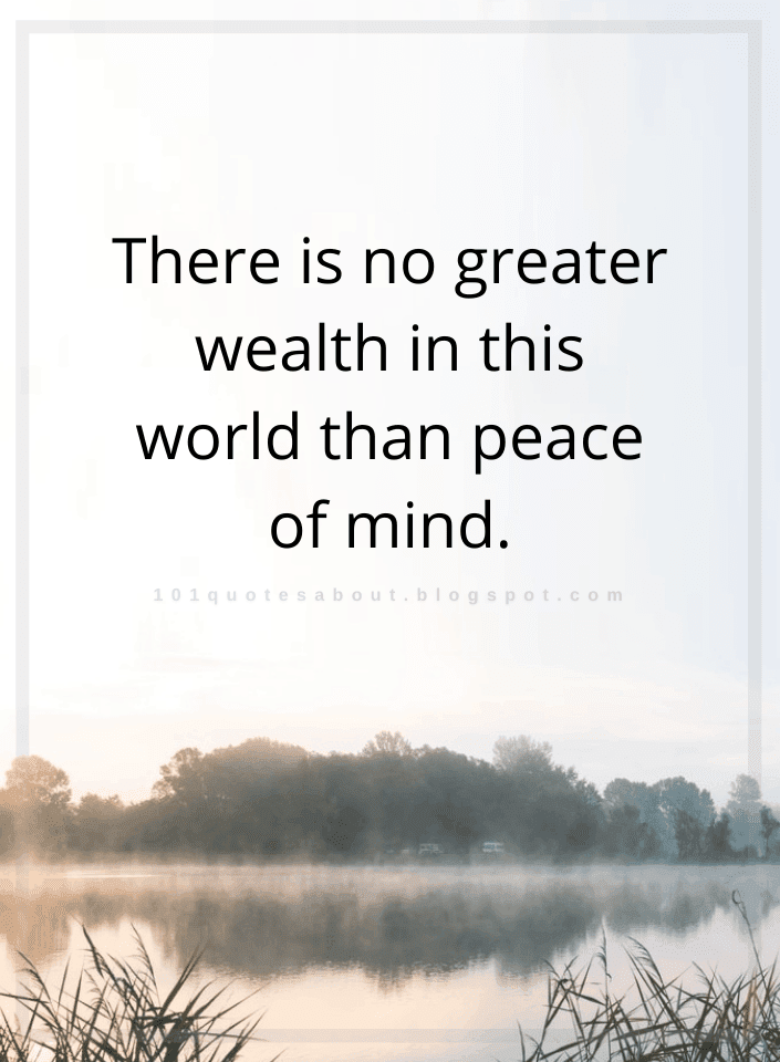 There Is No Greater Wealth In This World Than Peace Of Mind - Quotes