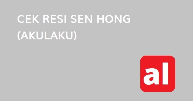 Mau Cek Resi Sen Hong (Akulaku) Cuma 1 Menit?