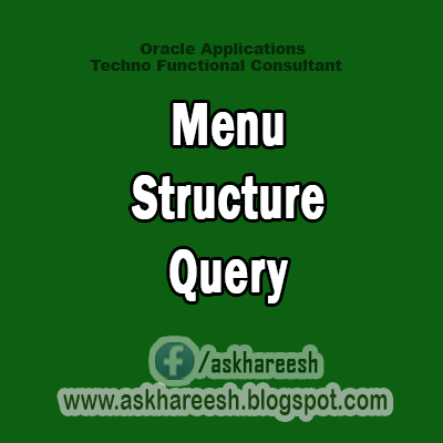 Menu Structure Query,AskHareesh Blog for OracleApps