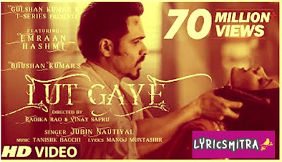 लुट गए LUT GAYE HINDI LYRICS– JUBIN NAUTIYAL-EMRAAN HASHMI लुट गए LUT GAYE HINDI LYRICS– JUBIN NAUTIYAL-EMRAAN HASHMI