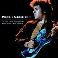michael bloomfield - If You Love These Blues (2004)