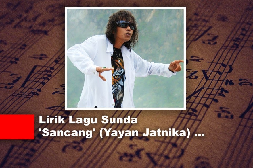 √ Lirik Lagu Sunda 'Sancang' (Yayan Jatnika)