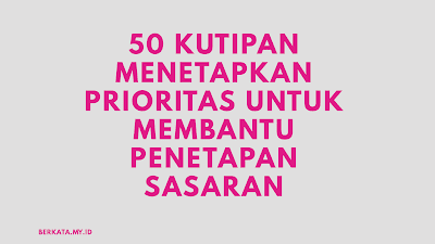 50 Kutipan Menetapkan Prioritas untuk Membantu Penetapan Sasaran 50 Kutipan Menetapkan Prioritas untuk Membantu Penetapan Sasaran