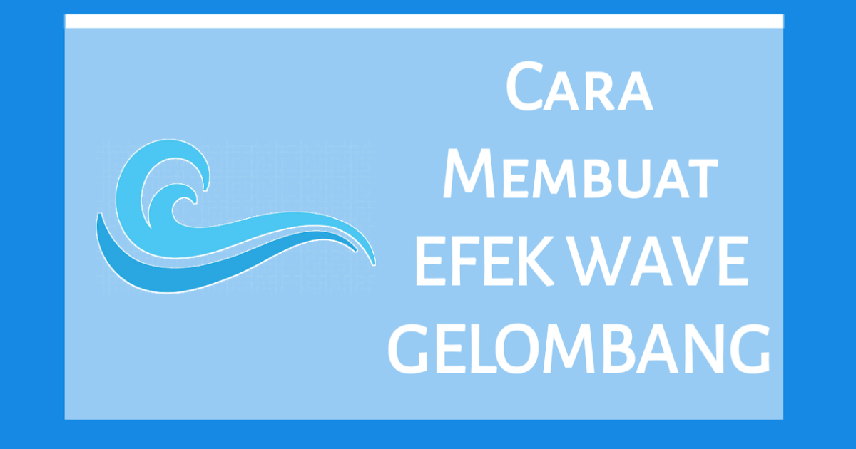 Cara Memasang Efek Animasi Gelombang (Wave) di Blogger ...