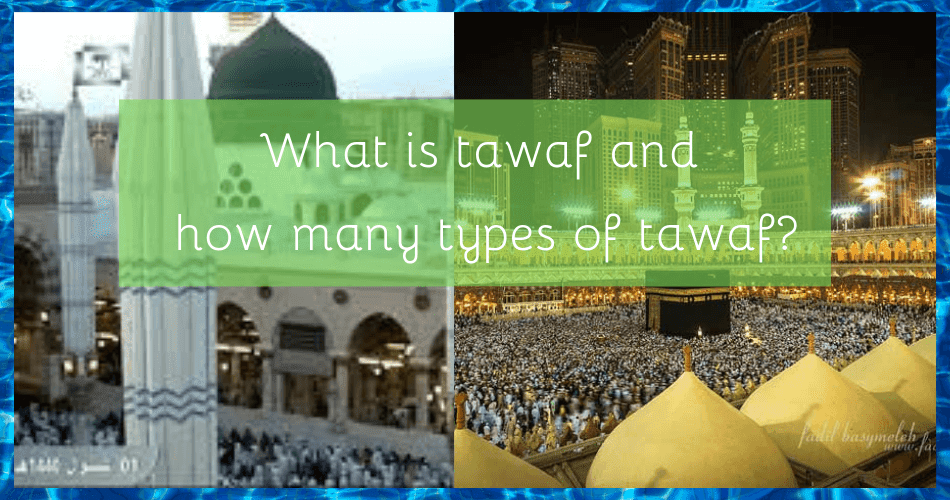What is tawaf and how many types of tawaf?