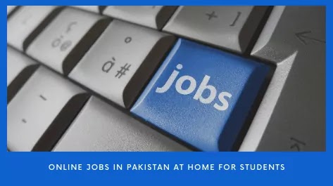 Online jobs in Pakistan at home for students without investment 2022