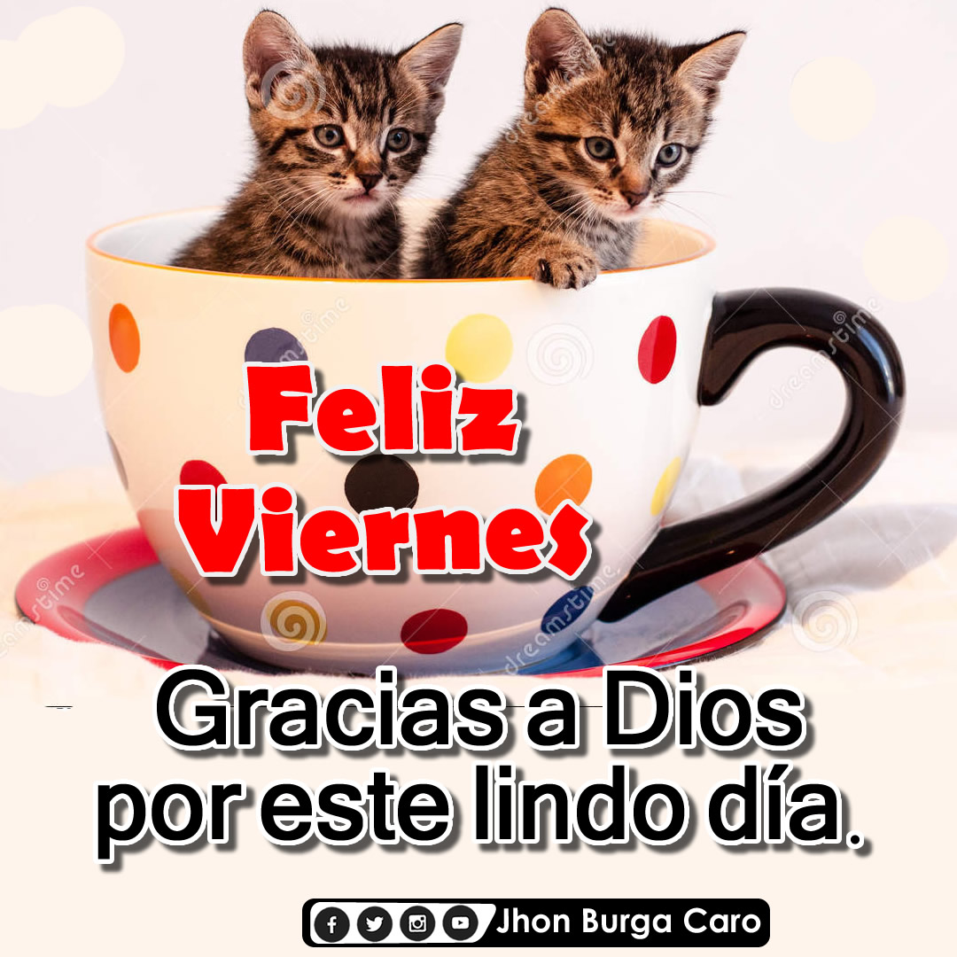 Tengas viernes que feliz que tengas