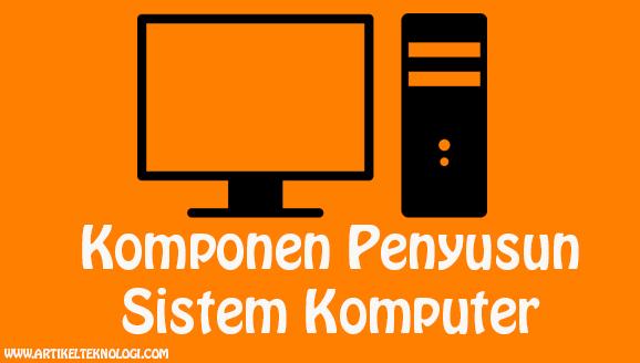 Gaya Terbaru 45+ Komponen Penyusun Komputer Software