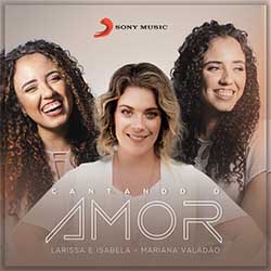 Baixar Música Gospel Cantando o Amor - Larissa e Isabela, Mariana Valadão Mp3