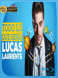Lucas Lauriente: Todo lo Que Sería (2018)​ HD [1080p] Latino [GoogleDrive] SXGO