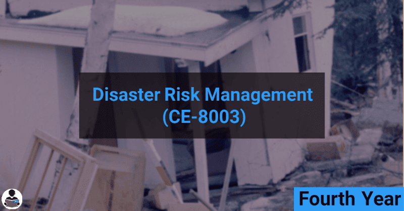Disaster Risk Management (CE-8003) RGPV notes CBGS Bachelor of engineering Disaster Risk Management (CE-8003) RGPV notes CBGS Bachelor of engineering