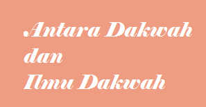Antara dakwah dan ilmu dakwah