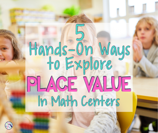 5 Hands-On Ways to Explore Place Value in Math Centers Blog Post
