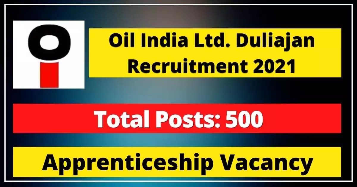 Oil India Ltd. Duliajan, Recruitment 2021 500 Apprentices Posts
