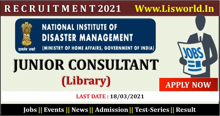  Recruitment for Jr. Consultant Library at National Institute of disaster Management- Last Date: 18/03/2021