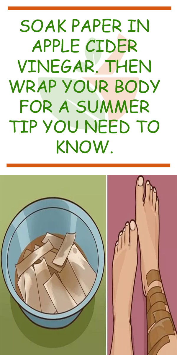 SOAK PAPER IN APPLE CIDER VINEGAR. THEN WRAP YOUR BODY FOR A SUMMER TIP