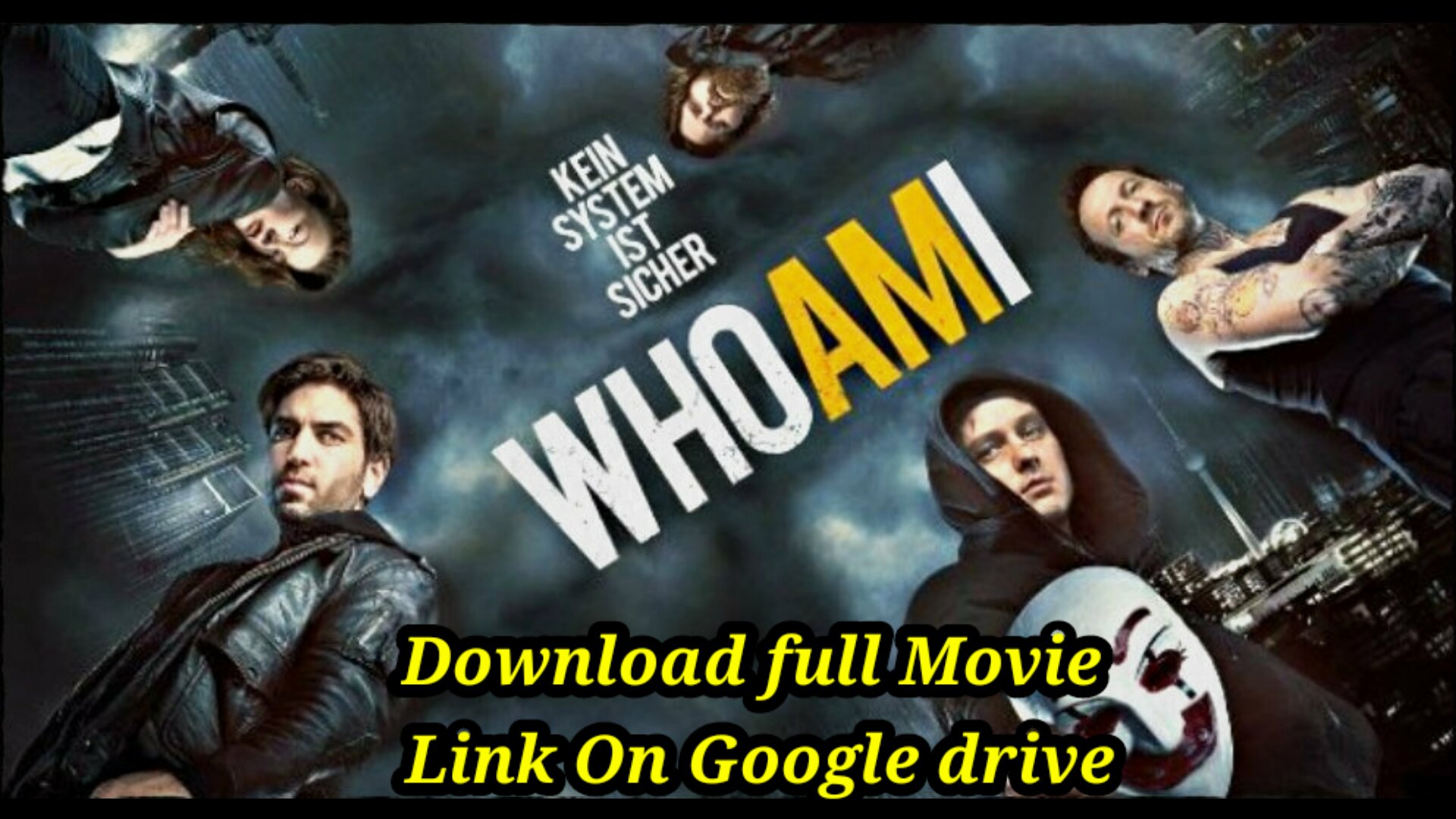 Who am i (2014) full movie Download On google drive