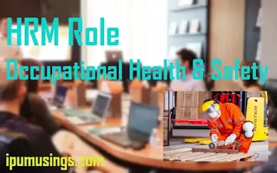 HRM Role and Occupational Health and Safety - BBA/MBA/LLB Study Notes (#HumanResources)#BBANotes #mbaNotes #OccupationalSafety #ipumusings