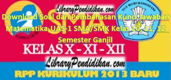 Download Soal Dan Pembahasan Kunci Jawaban Matematika Uas 1 Sma Smk Kelas 10 11 12 Semester Ganjil Library Pendidikan