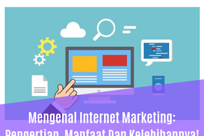 Mengenal Internet Marketing: Pengertian, Manfaat Dan Kelebihannya!