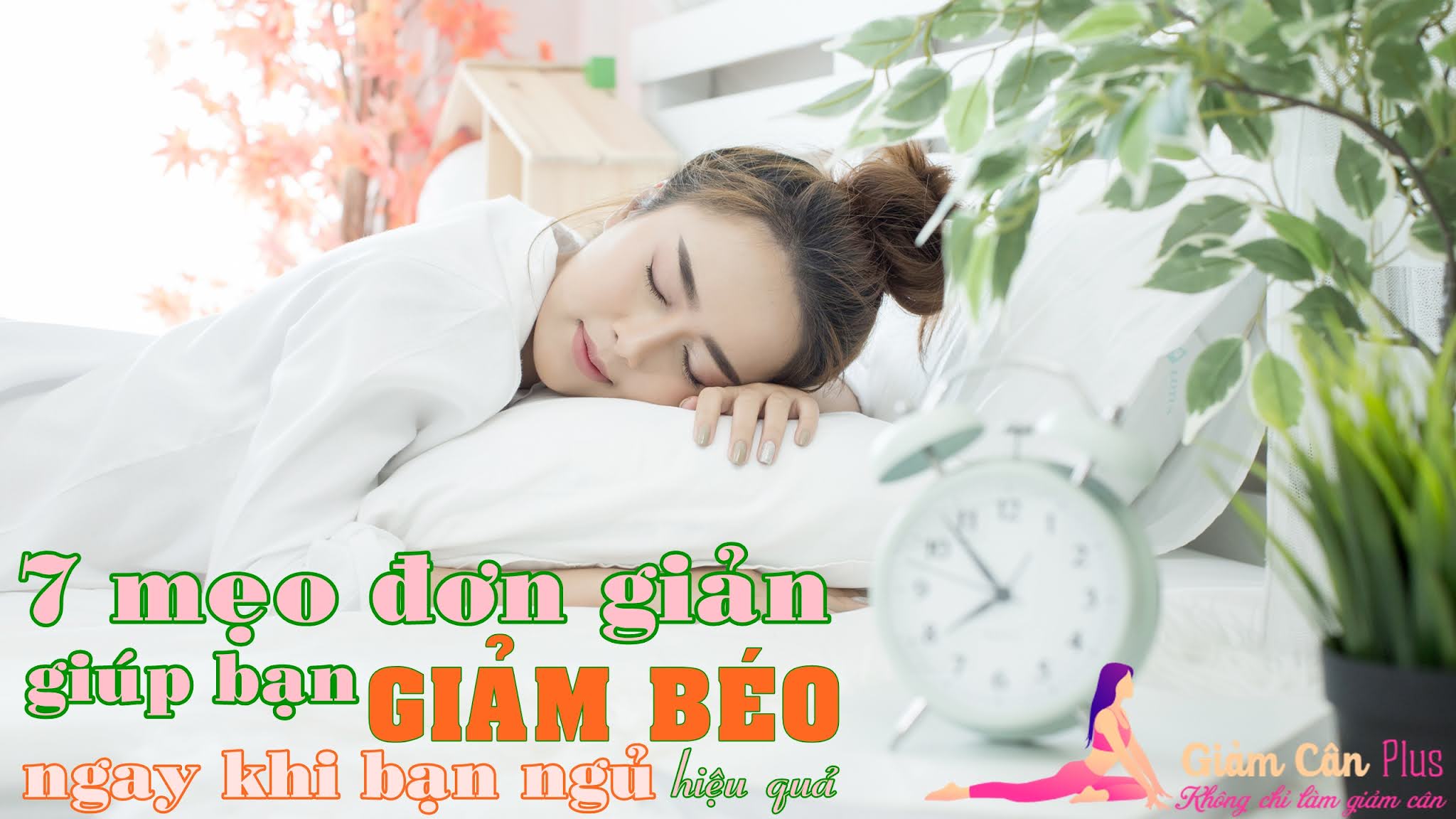 Bảy mẹo đơn giản giúp bạn GIẢM BÉO hiệu quả ngay khi đang ngủ | Giảm Cân  Plus | Không chỉ là giảm cân | Chuyên gia tư vấn giảm mỡ tăng cơ