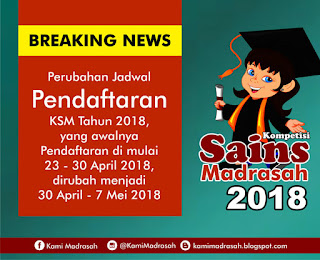  Direktorat Jenderal Pendidikan Islam telah mengeluarkan Surat tertanggal  Perubahan Jadwal Pendaftaran Peserta KSM Tahun 2018