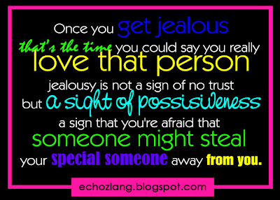 Once you get jealous that's the time you could say you really love that person.