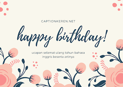 Kata Kata Selamat Ulang Tahun Bahasa Inggris Beserta Artinya