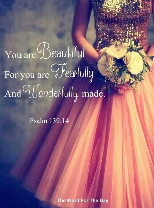 You are beautiful for you are fearfully and wonderfully made Psalm