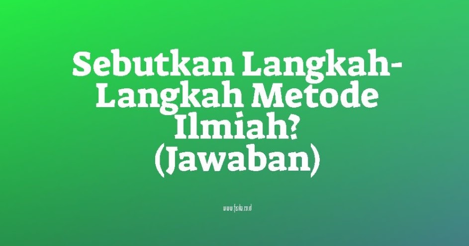Jawaban Sebutkan Langkah Langkah Metode Ilmiah Fisika