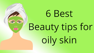 6 Best Beauty tips for oily skin 