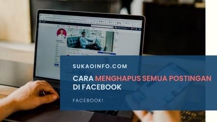 Cara Menghapus Semua Postingan di Facebook - SukaoInfo