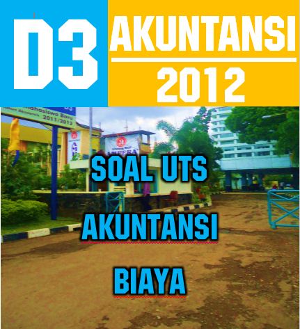 UTS AKUNTANSI BIAYA | UTS SEM.3 | D3 AKUN | 2012 | Tugas Kampus Akira