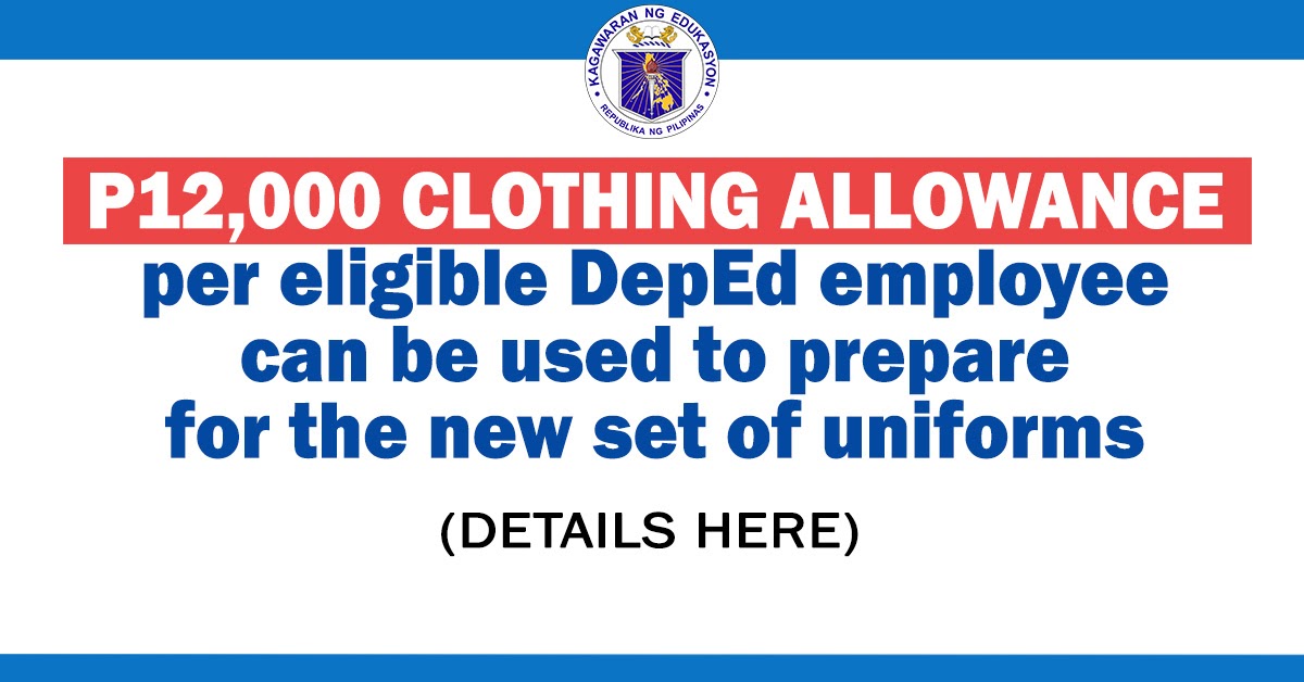 A total of P12,000 clothing allowance for teachers to prepare for the