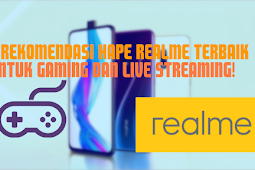 5 Rekomendasi Smartphone Realme Untuk Gaming dan Live Streaming 
