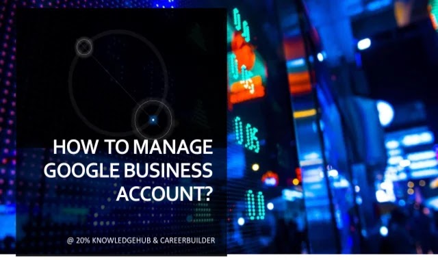 How to Manage Google Business Account?