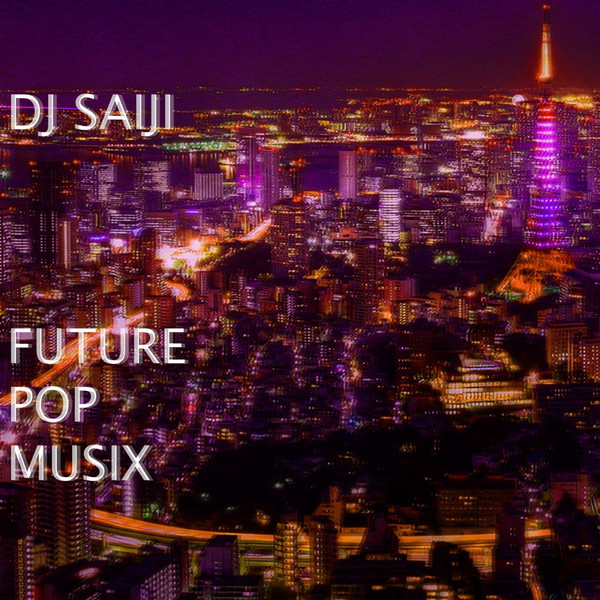 [Album] DJ SAIJI - FUTURE POP MUSIX (2016.04.06/RAR/MP3)